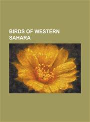 Birds of Western Sahara White Stork, Eurasian Sparrowhawk, Common Tern, Peregrine Falcon, Northern Bald Ibis, Ruff, Egyptian Vulture, Barn Swa,1157124224,9781157124221
