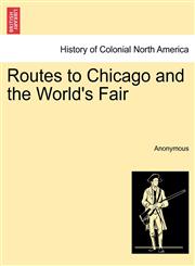 Routes to Chicago and the World's Fair,1241437815,9781241437817