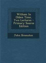 Witham in Olden Time, Two Lectures - Primary Source Edition,1293094617,9781293094617
