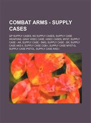 Combat Arms - Supply Cases GP Supply Cases, NX Supply Cases, Supply Case Weapons, Gray HiSec Case, HiSec Cases, MYST, Supply Case - AR, Supply Case - SMG, Supply Case - SR, Supply Case AKS-II, Supply Case CQB-I, Supply Case MYST-G, Supply Case Pistol, Su,1234836092,9781234836092