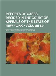 Reports of Cases Decided in the Court of Appeals of the State of New York (Volume 89),1154362086,9781154362084