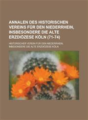 Annalen Des Historischen Vereins Fur Den Niederrhein, Insbesondere Die Alte Erzdiozese Koln (71-74),1234457792,9781234457792