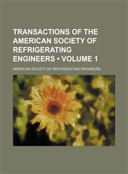 Transactions of the American Society of Refrigerating Engineers (Volume 1),1151225827,9781151225825