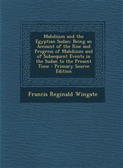 Mahdiism and the Egyptian Sudan Being an Account of the Rise and Progress of Mahdiism and of Subsequent Events in the Sudan to the Present Time - Pri,1293926698,9781293926697