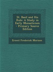 St. Basil and His Rule A Study in Early Monasticism - Primary Source Edition,1293822175,9781293822173