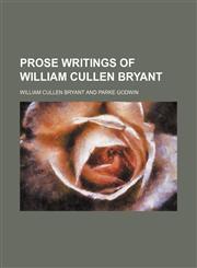 Prose Writings of William Cullen Bryant (Volume 1),1151062162,9781151062161