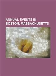 Annual Events in Boston, Massachusetts 100 Inning Game, AIDS Walk Boston, Ancient Fishweir Project, Anime Boston, Annual Events in Boston, Beacon Hil,1230662057,9781230662053