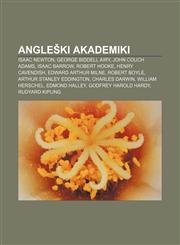 Angleški akademiki Isaac Newton, George Biddell Airy, John Couch Adams, Isaac Barrow, Robert Hooke, Henry Cavendish, Edward Arthur Milne,1233006878,9781233006878