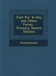 Just for To-Day and Other Verses - Primary Source Edition,1293581399,9781293581391
