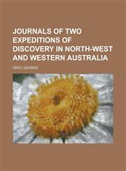 Journals of Two Expeditions of Discovery in North-West and Western Australia Volume 2,1770455973,9781770455979