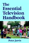 Essential Television Handbook What Your Need to Know, What to Do and What Not to Do,0240514459,9780240514451