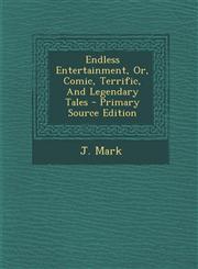 Endless Entertainment, Or, Comic, Terrific, And Legendary Tales - Primary Source Edition,1293364622,9781293364628