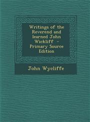 Writings of the Reverend and Learned John Wickliff - Primary Source Edition,129458992X,9781294589921