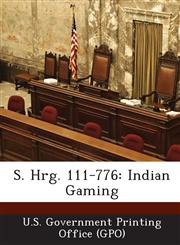 S. Hrg. 111-776 Indian Gaming,1287380484,9781287380481