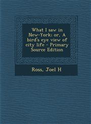 What I saw in New-York; or, A bird's eye view of city life - Primary Source Edition,1293356786,9781293356784