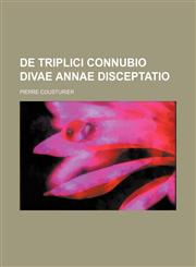 De triplici connubio divae Annae disceptatio,1236621034,9781236621030