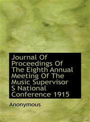 Journal Of Proceedings Of The Eighth Annual Meeting Of The Music Supervisor S National Conference 19,1115587188,9781115587181