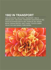 1982 in transport 1982 in aviation, 1982 in rail transport, 1982 in spaceflight, 1982 ships, Transport disasters in 1982,1157349293,9781157349297