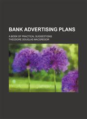 Bank advertising plans; a book of practical suggestions,1236633431,9781236633439
