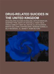 Drug-related suicides in the United Kingdom Drug-related suicides in England, Arthur Koestler, Geoffrey Pyke, Death of David Kelly,115671740X,9781156717400