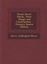 Steam Power Plants, Their Design and Construction - Primary Source Edition,1295631865,9781295631865