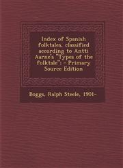 Index of Spanish Folktales, Classified According to Antti Aarne's "Types of the Folktale"; - Primary Source Edition,1294542648,9781294542643
