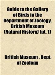 Guide to the Gallery of Birds in the Department of Zoology, British Museum (Natural History) (pt. 1),1152931563,9781152931565