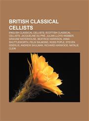 British classical cellists English classical cellists, Scottish classical cellists, Jacqueline du Pré, Julian Lloyd Webber, Graham Waterhouse,1157313582,9781157313588