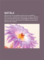 Bătălii Bătălia de la Stalingrad, Bătălia de la Mărăști, Bătălia de la Grunwald, Bătălia de la Vaslui, Bătălia de la Hattin,123213340X,9781232133407