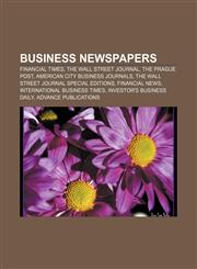 Business newspapers Financial Times, The Wall Street Journal, The Prague Post, American City Business Journals,1156825512,9781156825518