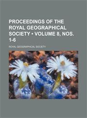 Proceedings of the Royal Geographical Society (Volume 8, Nos. 1-6 ),1235790401,9781235790409