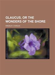 Glaucus, or the Wonders of the Shore,1153624532,9781153624534