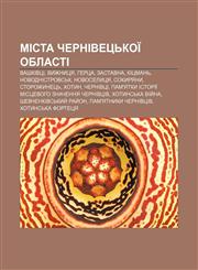 Mista Chernivetsʹkoï oblasti Vashkivtsi, Vyzhnytsya, Hertsa, Zastavna, Kitsmanʹ, Novodnistrovsʹk, Novoselytsya, Sokyryany, Storozhynetsʹ,1233809180,9781233809189