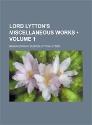 Lord Lytton's Miscellaneous Works (Volume 1),1154218708,9781154218701