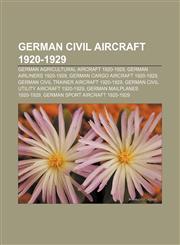 German civil aircraft 1920-1929 German agricultural aircraft 1920-1929, German airliners 1920-1929, German cargo aircraft 1920-1929,1157841775,9781157841777