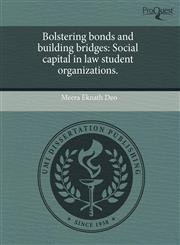 Bolstering bonds and building bridges Social capital in law student organizations.,1243768991,9781243768995