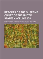Reports of the Supreme Court of the United States (Volume 105),1458989429,9781458989420