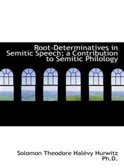 Root-Determinatives in Semitic Speech; A Contribution to Semitic Philology,1116764709,9781116764703
