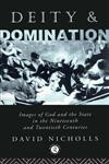 Deity and Domination: Images of God and the State in the Nineteenth and Twentieth Centuries (Deity and Domination, Vol 1),0415011728,9780415011723