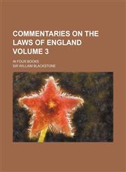 Commentaries on the Laws of England; In Four Books Volume 3,1236582039,9781236582034