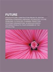 Future Apocalypticism, Construction projects, Destiny, Emerging standards, Emerging technology, Future problems, Futurology, Planning,1156149053,9781156149058