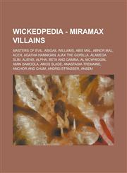 Wickedpedia - Miramax Villains Masters of Evil, Abigail Williams, Abis Mal, Abnor Mal, Acer, Agatha Hannigan, Ajax the Gorilla, Alameda Slim, Aliens,,1234798069,9781234798062