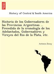Historia de los Gobernadores de las Provincias Argentinas ... Precedida de la cronología de los Adelantados, Gobernadores y Vireyes del Rio de la Plata, etc.,1241778701,9781241778705