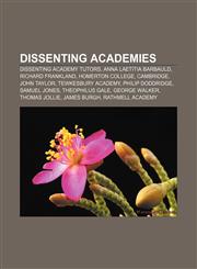 Dissenting academies Dissenting academy tutors, Anna Laetitia Barbauld, Richard Frankland, Homerton College, Cambridge, John Taylor,1156751195,9781156751190