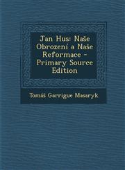 Jan Hus Na E Obrozeni a Na E Reformace - Primary Source Edition,1293580856,9781293580851