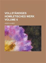 Vollständiges homiletisches Werk Volume 6,1236836987,9781236836984