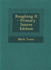 Roughing It - Primary Source Edition,1294386050,9781294386056