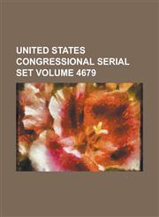 United States Congressional Serial Set Volume 4679,1154685438,9781154685435