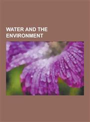 Water and the Environment Aquifer, United Nations Convention to Combat Desertification, Evapotranspiration, Great Lakes Commission, Water Table,,1230598340,9781230598345