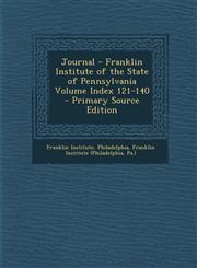 Journal - Franklin Institute of the State of Pennsylvania Volume Index 121-140 - Primary Source Edition,1293068373,9781293068373